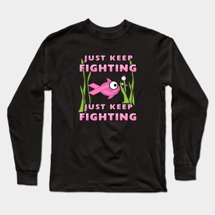 Just Keep Fighting : Breast Cancer Awareness Long Sleeve T-Shirt